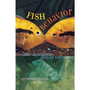 Fish Behavior in the Aquarium and in the Wild - by  Stephan Reebs (Paperback) - 1 of 1
