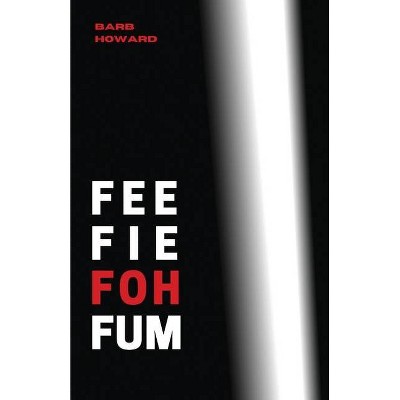 Fee Fie Foh Fum - by  Barb Howard (Paperback)