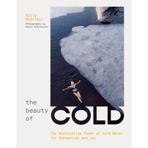 The Beauty of Cold - by  Gilly McArthur (Hardcover) - 1 of 1