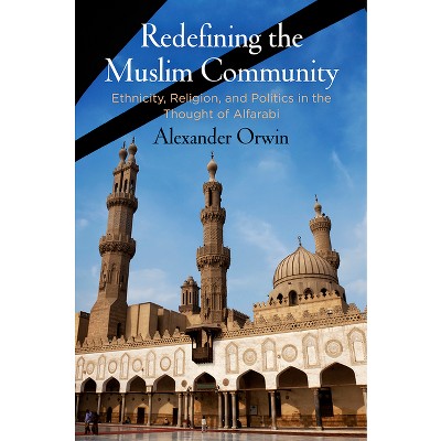 Redefining the Muslim Community - by  Alexander Orwin (Hardcover)