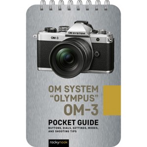 Om System Olympus Om-3: Pocket Guide - (Pocket Guide Series for Photographers) by  Rocky Nook (Spiral Bound) - 1 of 1