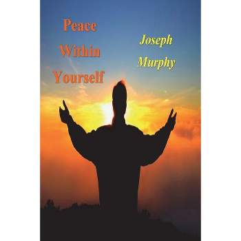 Peace Within Yourself - by  Joseph Murphy (Paperback)