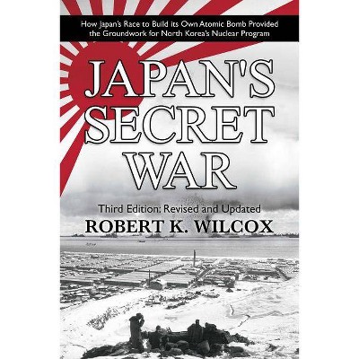 Japan's Secret War - by  Robert K Wilcox (Paperback)