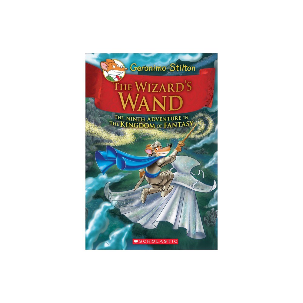 The Wizards Wand (Geronimo Stilton and the Kingdom of Fantasy #9) - (Hardcover)