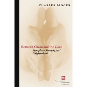 Between Chora and the Good - (Perspectives in Continental Philosophy) by  Charles P Bigger (Hardcover) - 1 of 1