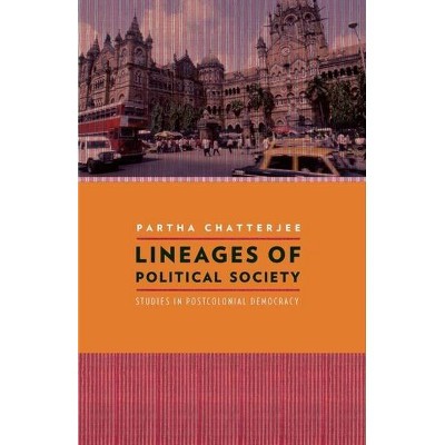 Lineages of Political Society - (Cultures of History) by  Partha Chatterjee (Paperback)