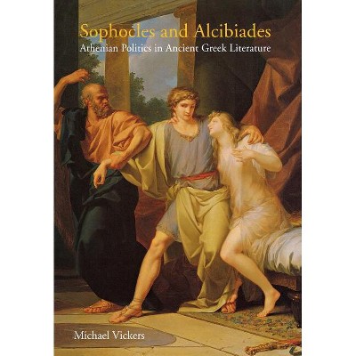 Sophocles and Alcibiades - by  Michael Vickers (Hardcover)