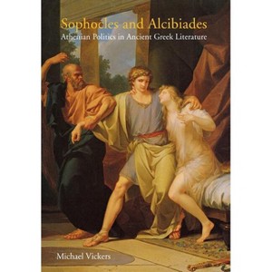 Sophocles and Alcibiades - by  Michael Vickers (Hardcover) - 1 of 1