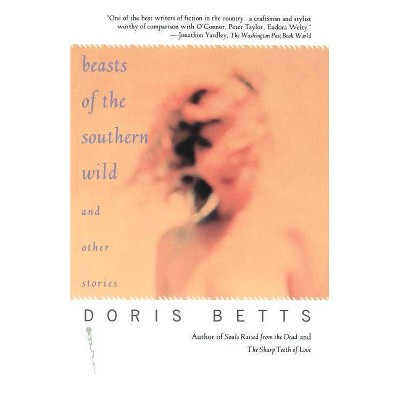 Beasts of the Southern Wild and Other Stories - by  Doris Betts (Paperback)