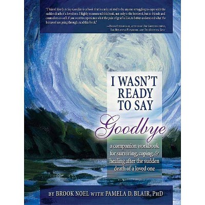 I Wasn't Ready to Say Goodbye - by  Brook Noel & Pamela Blair (Paperback)