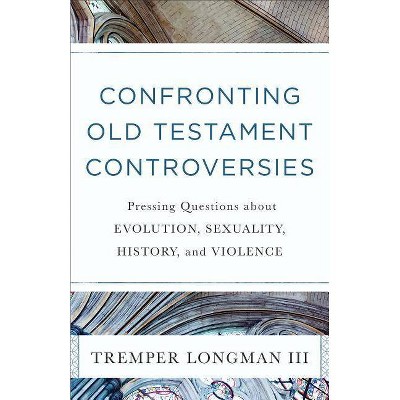 Confronting Old Testament Controversies - by  Tremper III Longman (Paperback)