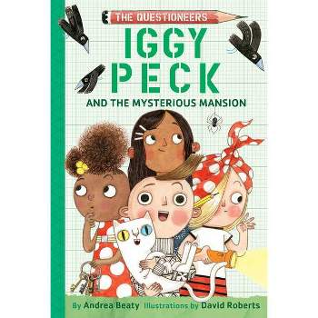 Iggy Peck and the Mysterious Mansion - (Questioneers) by Andrea Beaty (Hardcover)