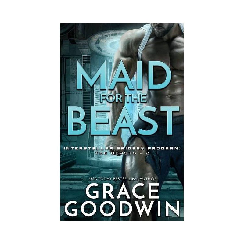 Maid for the Beast - (Interstellar Brides(r) Program: The Beasts) by  Grace Goodwin (Paperback), 1 of 2