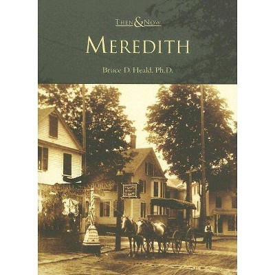 Meredith - (Then & Now (Arcadia)) by  Bruce D Heald Ph D (Paperback)