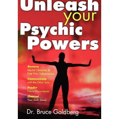 Unleash Your Psychic Powers - 2nd Edition by  Bruce Goldberg (Paperback)