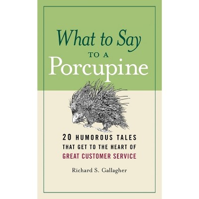 What to Say to a Porcupine - by  Richard S Gallagher (Paperback)