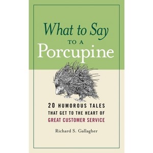 What to Say to a Porcupine - by  Richard S Gallagher (Paperback) - 1 of 1