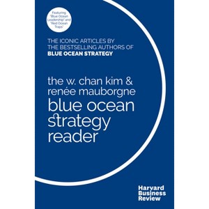 The W. Chan Kim and Renée Mauborgne Blue Ocean Strategy Reader - by  W Chan Kim & Renée a Mauborgne (Paperback) - 1 of 1