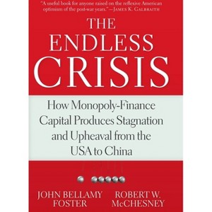 The Endless Crisis - by  John Bellamy Foster & Robert W McChesney (Paperback) - 1 of 1