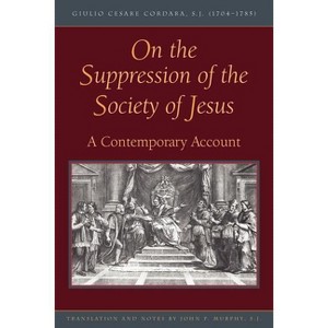 On the Suppression of the Society of Jesus - by  Giulio Cesare Cordara (Paperback) - 1 of 1