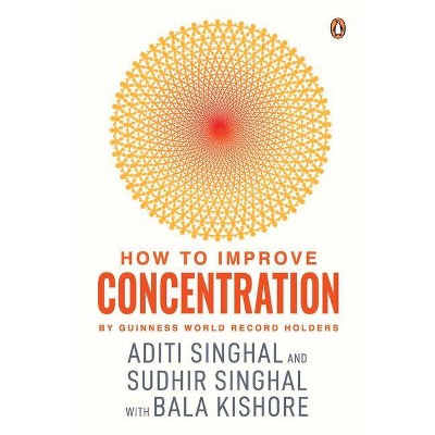 How to Improve Concentration - by  Aditi Singhal (Paperback)