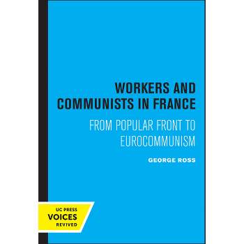 Workers and Communists in France - by  George Ross (Paperback)
