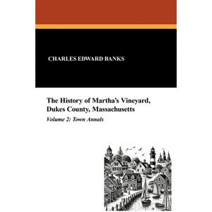 The History of Martha's Vineyard, Dukes County, Massachusetts in Three Volumes (Vol. 2) - by  Charles Edward Banks (Paperback) - 1 of 1