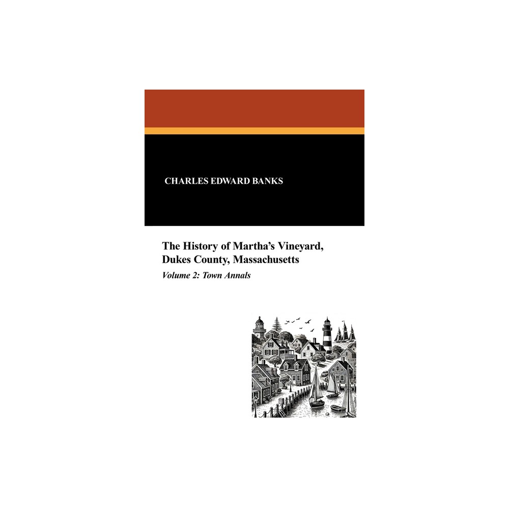 The History of Marthas Vineyard, Dukes County, Massachusetts in Three Volumes (Vol. 2) - by Charles Edward Banks (Paperback)