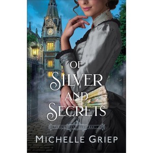 Of Silver and Secrets - (Time's Lost Treasures) by Michelle Griep - 1 of 1