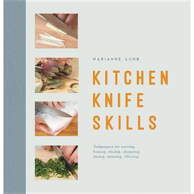 Kitchen Knife Skills - by  Marianne Lumb (Hardcover)