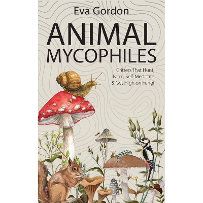 Animal Mycophiles - by  Eva Gordon (Paperback)