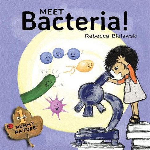 Meet Bacteria! - (Mummy Nature Children's Book Series -) by  Rebecca Bielawski (Paperback) - image 1 of 1