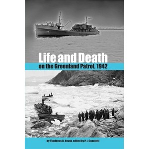 Life and Death on the Greenland Patrol, 1942 - (New Perspectives on Maritime History and Nautical Archaeolog) by  Thaddeus D Novak (Paperback) - 1 of 1