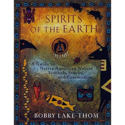 Spirits of the Earth - by  Bobby Lake-Thom (Paperback)