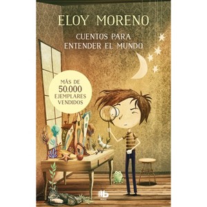 Cuentos Para Entender El Mundo (Libro 1) / Short Stories to Understand the World (Book 1) - (Cuentos Para Entender el Mundo) by  Eloy Moreno - 1 of 1