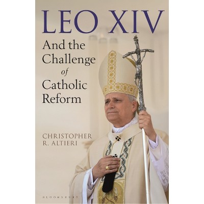 Leo XIV and the Challenge of Catholic Reform - by  Christopher R Altieri (Hardcover)