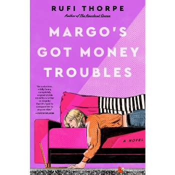 Margo's Got Money Troubles - by  Rufi Thorpe (Hardcover)