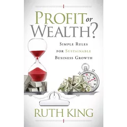 Profit or Wealth? - by  Ruth King (Paperback)