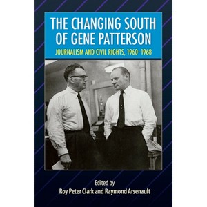 The Changing South of Gene Patterson - (Southern Dissent) by  Roy Peter Clark & Raymond Arsenault (Paperback) - 1 of 1