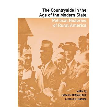 The Countryside in the Age of the Modern State - by  Catherine McNicol Stock & Robert D Johnston (Hardcover)