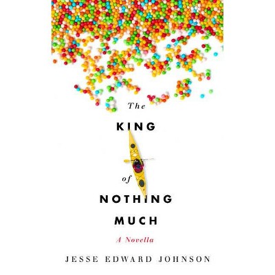 The King of Nothing Much - by  Jesse Edward Johnson (Paperback)