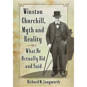 Winston Churchill, Myth and Reality - by  Richard M Langworth (Paperback) - 1 of 1