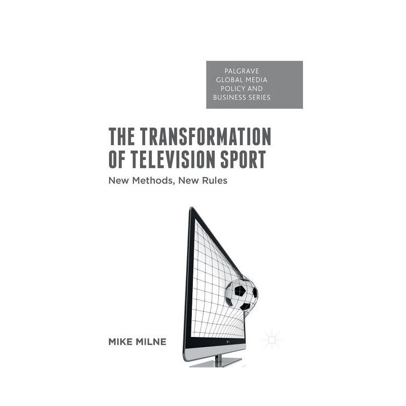 The Transformation of Television Sport - (Palgrave Global Media Policy and Business) by  M Milne (Hardcover), 1 of 2