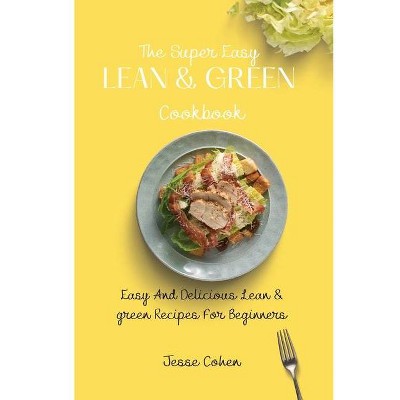 The Super Easy Lean & Green Cookbook - by  Jesse Cohen (Paperback)