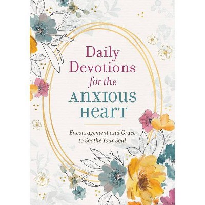 Daily Devotions for the Anxious Heart - by  Compiled by Barbour Staff (Paperback)