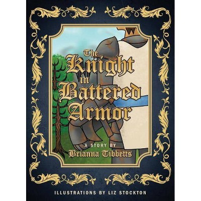 The Knight in Battered Armor - by  Brianna Tibbetts (Hardcover)