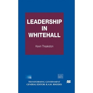 Leadership in Whitehall - (Transforming Government) by  Kevin Theakston (Hardcover) - 1 of 1