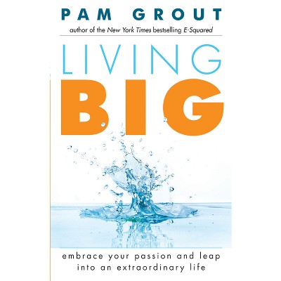 Living Big - by  Pam Grout (Paperback)