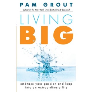 Living Big - by  Pam Grout (Paperback) - 1 of 1