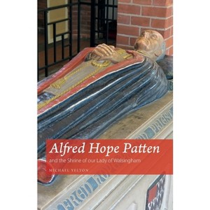 Alfred Hope Patten and the Shrine of our Lady of Walsingham - by  Michael Yelton (Paperback) - 1 of 1